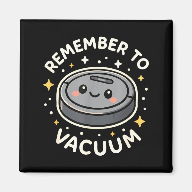 Remember To Vacuum Cute Robot Vacuum Character  Magnet (Vorne)
