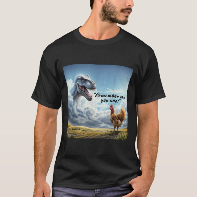 Remember Who You Are Dinosaur Chicken  T-Shirt (Vorderseite)