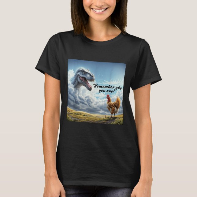 Remember Who You Are Dinosaur Chicken  T-Shirt (Vorderseite)