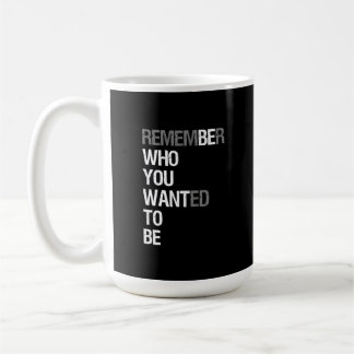 Remember Who You Wanted to Be – Motivational Quote Kaffeetasse
