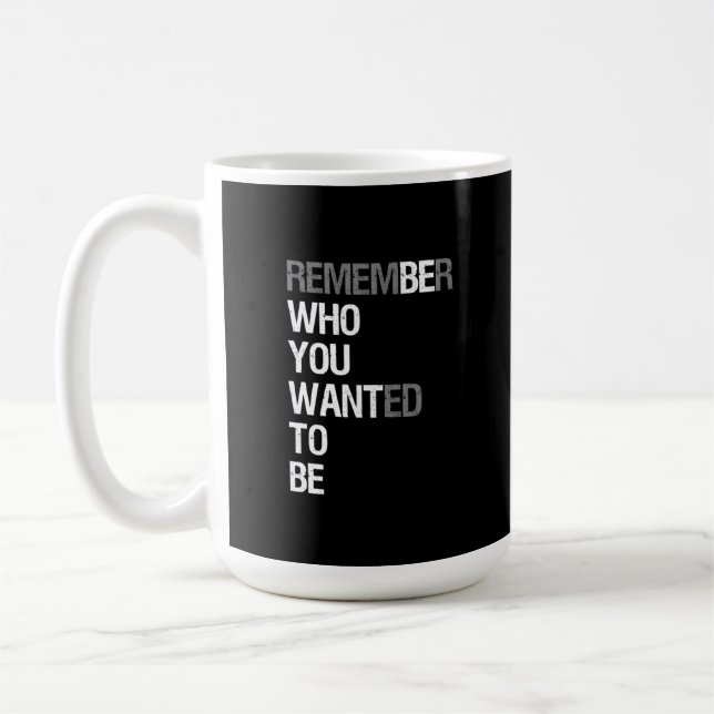 Remember Who You Wanted to Be – Motivational Quote Kaffeetasse (Links)