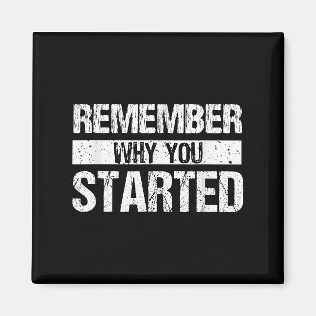 Remember Why You Started - Distressed - Motivation Magnet (Vorne)