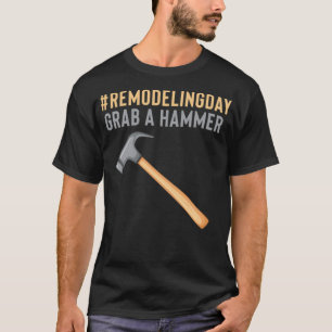 RemodelingDay Grab a Hammer Handyman Stilvolle Geb T-Shirt