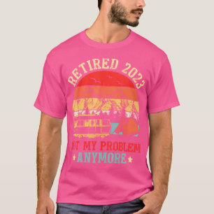 Remüde 2023 Nicht mein Problem mehr Camping Rv Ret T-Shirt
