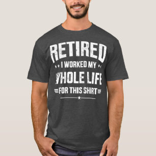 Remüde 2023 Ruhestand arbeitete das ganze Leben da T-Shirt