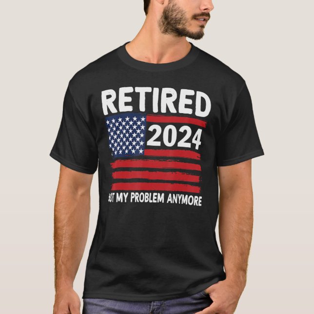 Remüde 2024 Not My Problem Anymore Ruhestand USA T-Shirt (Vorderseite)
