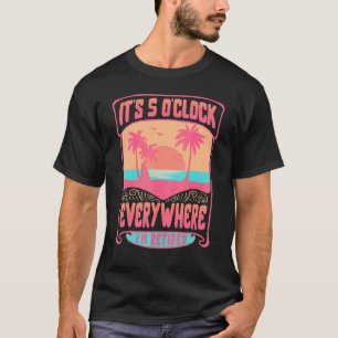 Remüde 5 O' Clock Everywhere Beach Family Vacatio T-Shirt