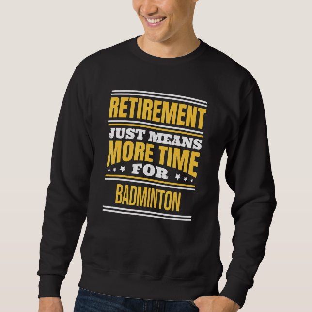 Remüde Badminton Sprichwort Retirement Sweatshirt (Vorderseite)