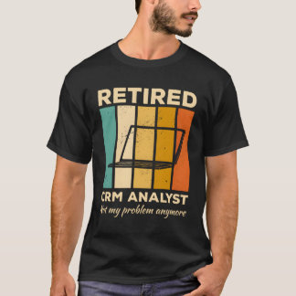 Remüde Crm Analyst nicht mein Problem mehr Managem T-Shirt