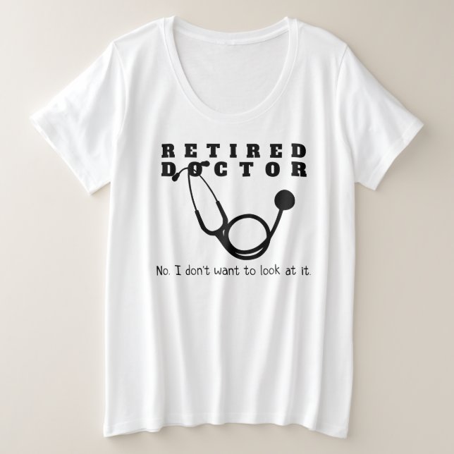 Remüde Doktor Stethoscope Sassy Funny Retirement Große Größe T-Shirt (Design vorne)