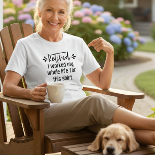 Remüde Ich arbeitete mein ganzes Leben für dieses  T-Shirt