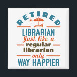 Remüde Librarian Funny Retirement Happier Magnet<br><div class="desc">Dieses lustige,  pensionierte Bibliothekar-Design sagt: "Ruheständischer Bibliothekar wie ein normaler Bibliothekar ist nur viel glücklicher." Nimm dir einen für einen pensionierten Bibliothekar oder Bibliotheksarbeiter.</div>