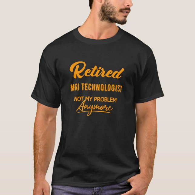Remüde MRI Technologe , nicht mein Problem mehr T-Shirt (Vorderseite)