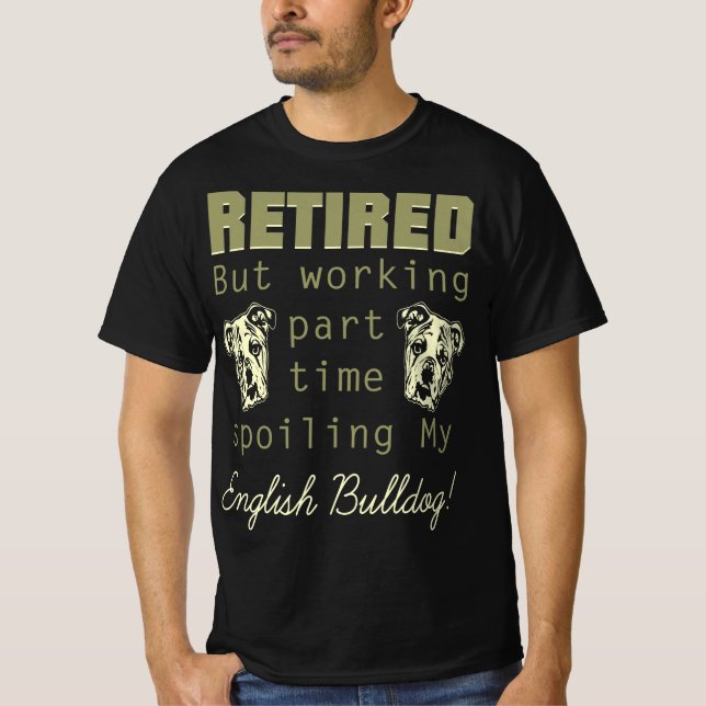 Remüde Spoiling English Bulldog Geschenk T-Shirt (Vorderseite)