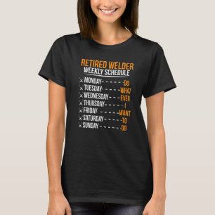 Remüder Welder Weekekly Schedule Welder Retirement T-Shirt