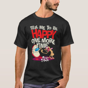 Ren und Stimpy sagen mir, dass ich glücklich sein  T-Shirt