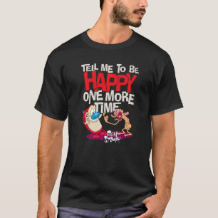 Ren und Stimpy sagen mir, dass ich glücklich sein T-Shirt