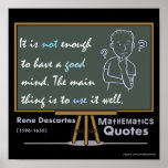 Rene Descartes Mathematics Posters Quotes Poster<br><div class="desc">Rene Descartes Mathematics zitiert. Es reicht nicht,  einen guten Geist zu haben. Das Wichtigste ist,  es gut zu nutzen.</div>