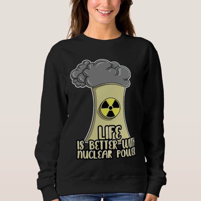 Renewable Energy Engineer Life is better with Nucl Sweatshirt (Vorderseite)