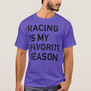 Rennen ist mein Lieblingsrennen in der Saison. T-Shirt