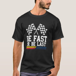 Rennflagge Sei schnell oder sei Letzter Rennwagen T-Shirt