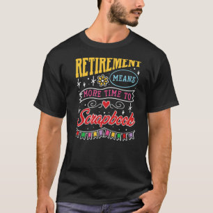 Rente bedeutet mehr Zeit für das Scrapbook T-Shirt