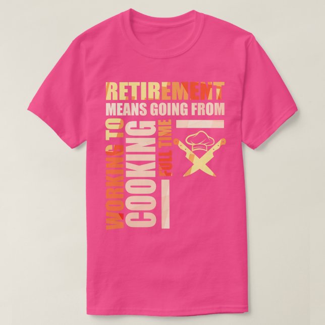 Rente bedeutet, von der Arbeit zum Kochen überzuge T-Shirt (Design vorne)