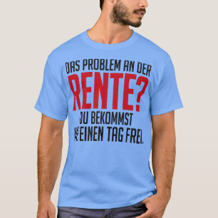 Rente und nie einen tag frei T-Shirt