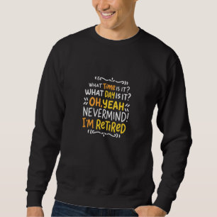 Rente - Wie spät ist es? Oh, ich bin müde Sweatshirt