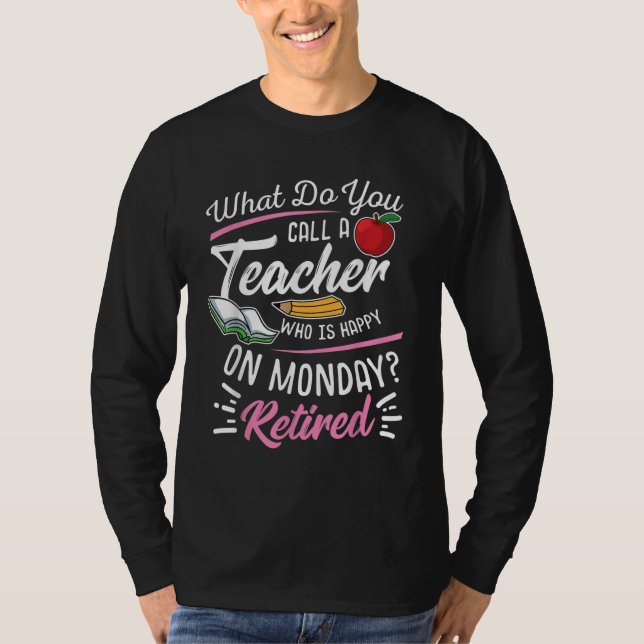 RentenlehrerInnen LehrerInnen am Montag glücklich T-Shirt (Vorderseite)