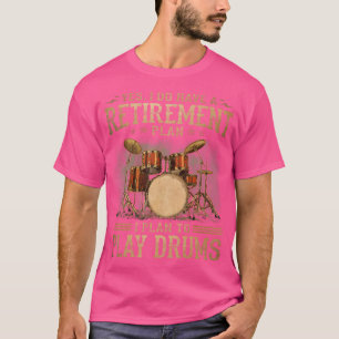Rentenplan - Ich habe vor, Trommeln zu spielen T-Shirt