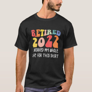 Rentner 2022 Ich Arbeitete Mein Ganzes Leben  Ruhe T-Shirt