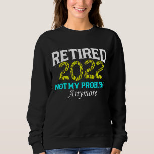Rentner 2022 Kein Problem mehr Rentenzahlungen Sweatshirt