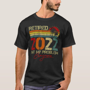 Rentner 2022 Nicht Mein Problem Mehr Ruhestand Vin T-Shirt