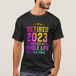 Rentner 2023 Ich Arbeitete Mein Ganzes Leben Bunte T-Shirt