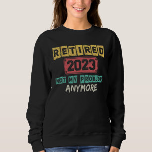 Rentner 2023 Nicht Mein Problem Mehr Lehrer Ruhest Sweatshirt
