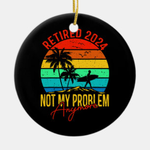 Rentner 2024 Nicht Mein Problem Mehr Lustig Keramik Ornament
