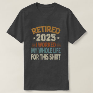 Rentner 2025 Ich habe mein ganzes Leben für dieses T-Shirt