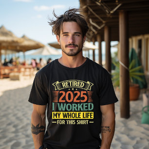 Rentner 2025 Ich habe mein ganzes Leben für dieses T-Shirt