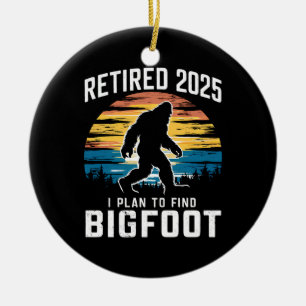 Rentner 2025 Ich Plane Bigfoot Ruhestand Zu Finden Keramik Ornament