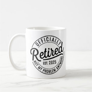 Rentner 2025 Nicht mehr mein Problem Ruhestand Kaffeetasse