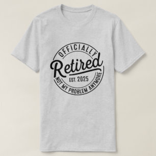 Rentner 2025 Nicht Mehr Mein Problem Ruhestand T-Shirt