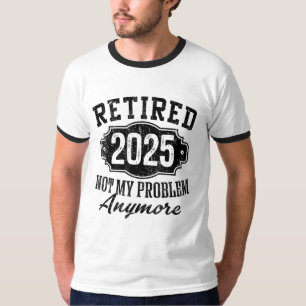 Rentner 2025 Nicht Mein Problem Mehr Ruhestand T-Shirt