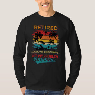 Rentner Account Executive Nicht Mein Problem Mehr T-Shirt