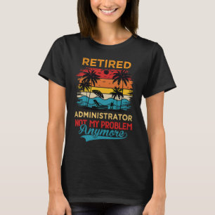 Rentner Administrator Nicht Mein Problem Mehr Ruhe T-Shirt