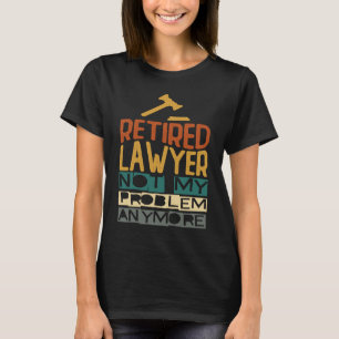 Rentner Anwalt Nicht Mein Problem Mehr Ruhestand T-Shirt