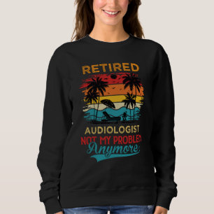 Rentner-Audiologe Nicht mehr mein Problem Ruhestan Sweatshirt