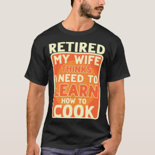 Rentner Ich muss lernen, wie man Rente kochen kann T-Shirt