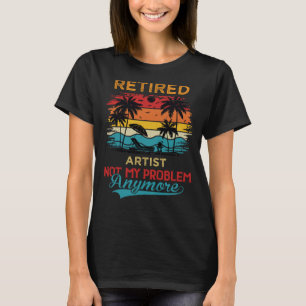 Rentner Künstler Nicht Mehr Mein Problem Ruhestand T-Shirt