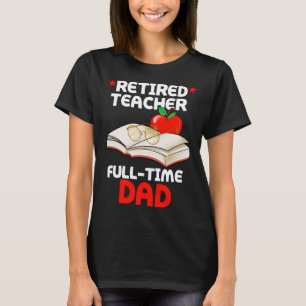 Rentner Lehrer Vollzeit Vater Daddy Rentirement Fe T-Shirt